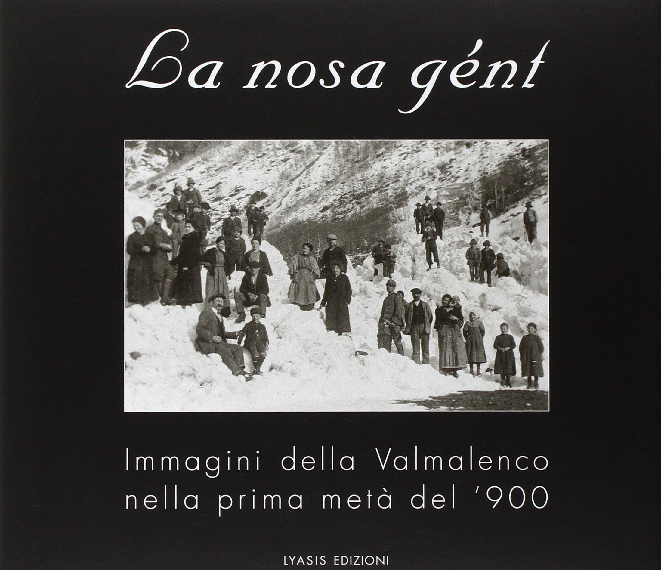 La nosa gént. Immagini della Valmalenco nella prima metà del '900 book