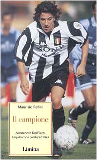 Il campione. Alessandro Del Piero l'aquila con i piedi per terra book