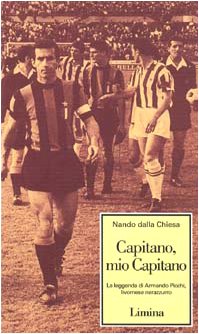 Capitano, mio capitano. La leggenda di Armando Picchi, livornese nerazzurro (Storie e miti) Leisure & Fun
