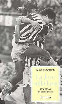 La Juve sulla luna. Una storia in bianconero book
