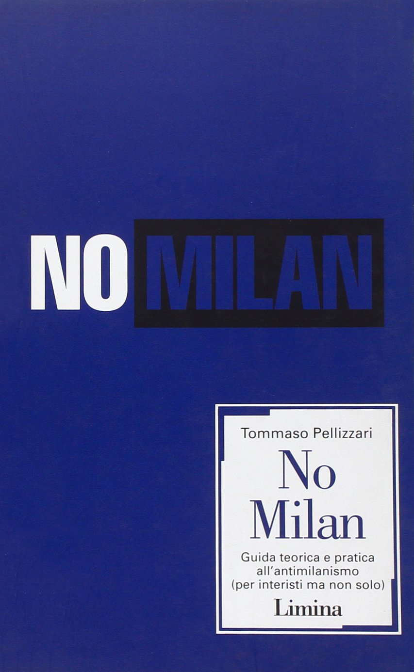 No Milan. Guida teorico e pratica all'antimilanismo (per interisti ma non solo) book