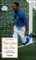 Toccato da Dio. Le sette vite di Roberto Baggio (Storie e miti) Leisure & Fun