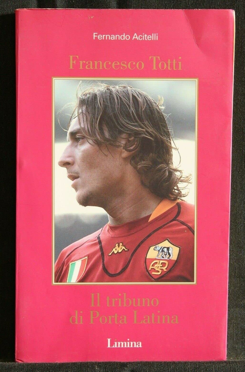 Francesco Totti. Il tribuno di Porta Latina (Storie e miti) Leisure & Fun