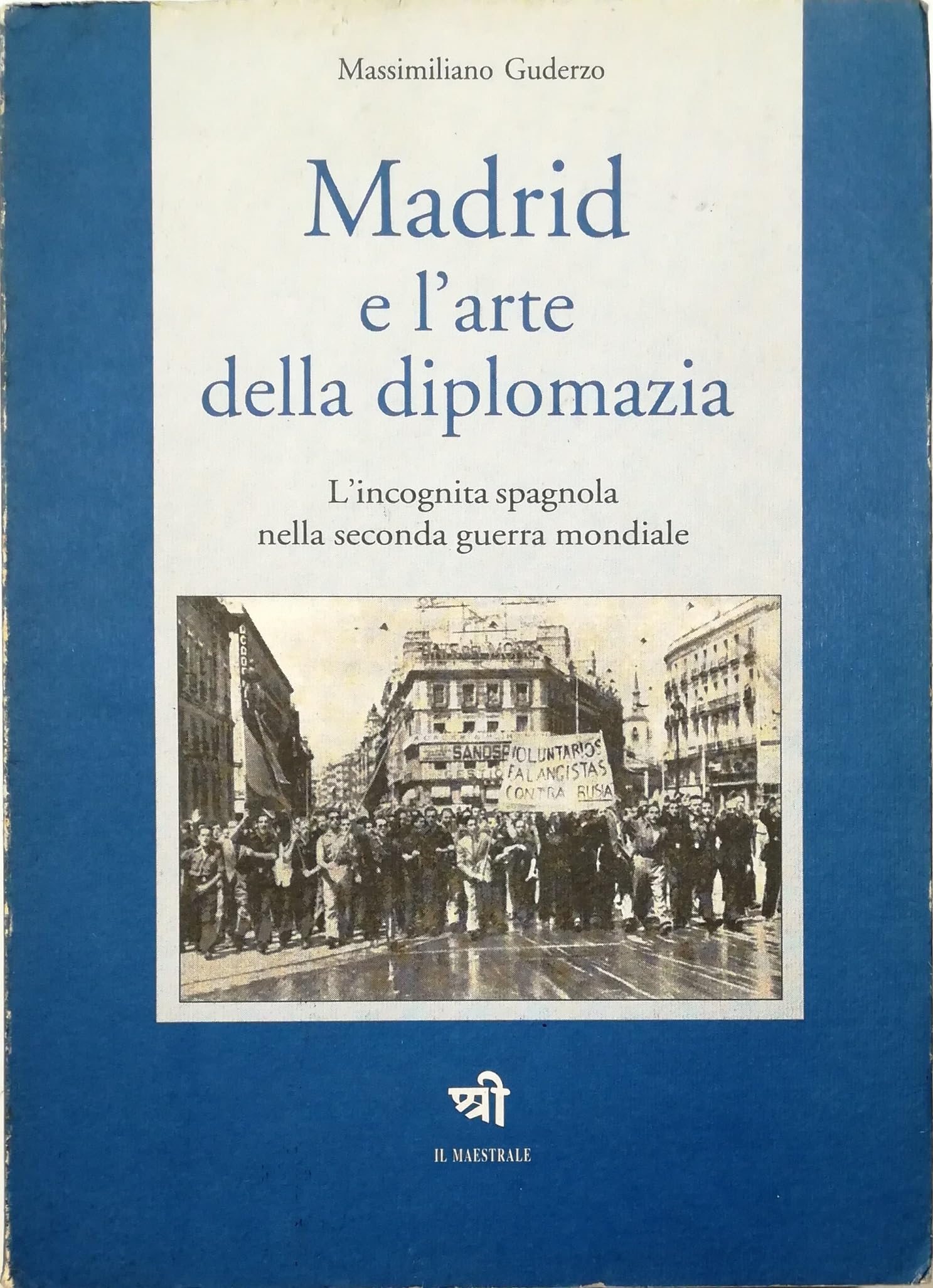 Madrid e l'arte della diplomazia. L'incognita spagnola nella seconda guerra mondiale (Il maestrale. Storia relazioni internaz.) Social Sciences
