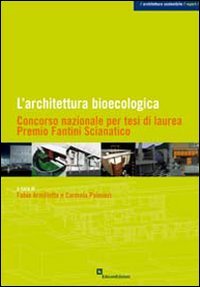 L'architettura bioecologica. Concorso nazionale per tesi di laurea. Premio Fantini Scianatico book