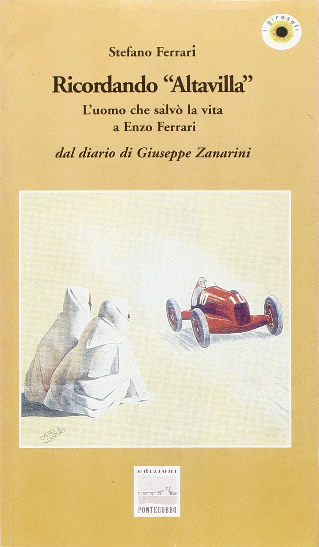 Ricordando 'Altavilla'. L'uomo che salvò la vita a Enzo Ferrari. Dal diario di Giuseppe Zanarini Essays & Short Stories