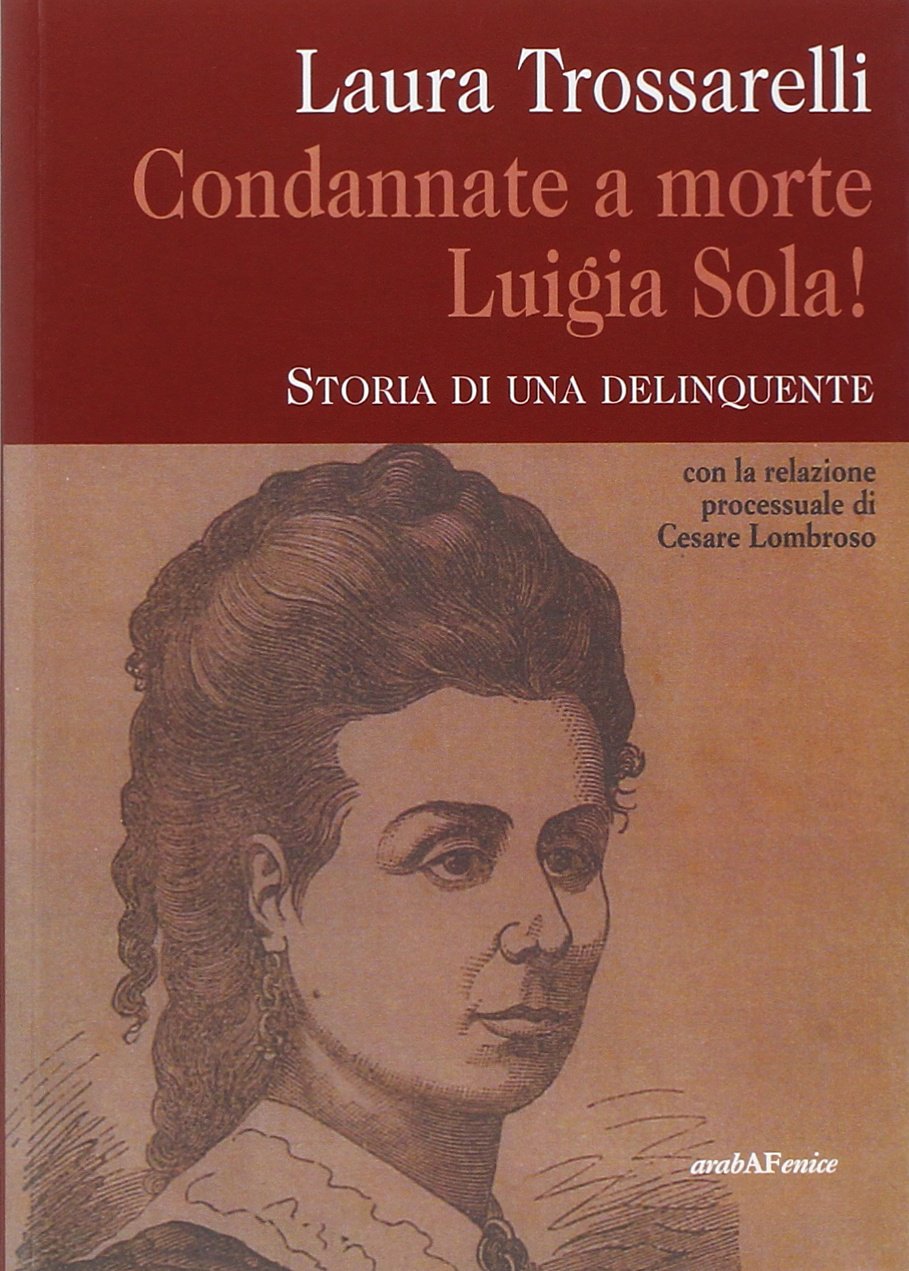 Condannate a morte Luigia Sola! Storia di una delinquente book