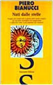 Nati dalle stelle. Viaggio nel cosmo alla scoperta delle nostre origini. Un racconto scientifico che appassiona e affascina come il più popolare dei romanzi book
