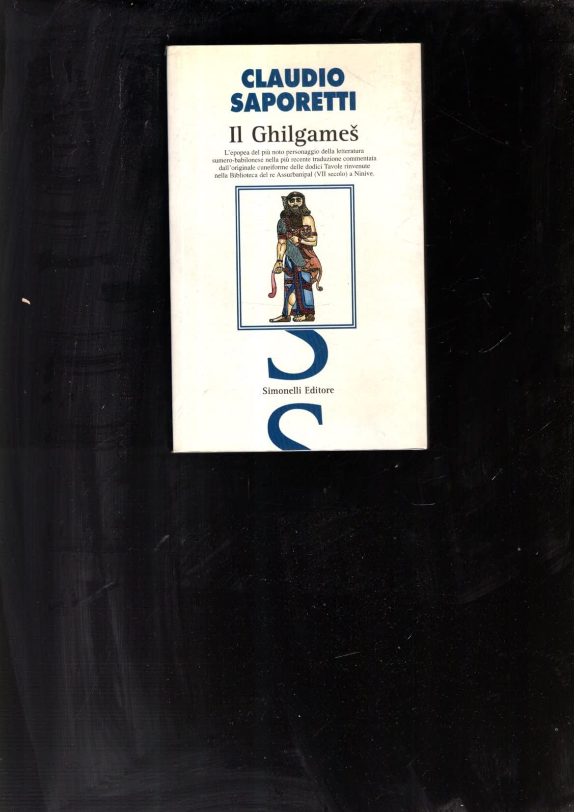 «Il Ghilgames». La più recente e completa traduzione commentata dall'originale cuneiforme delle dodici tavole rinvenute nella biblioteca del re Assurbanipal... (Il piacere di raccontare) Politics & History