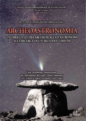 Archeoastronomia: Un Dibattito Tra Archeologi Ed Astronomi All Ricerca Di Un Metodo Comune (Istituto Internazionale Di Studi Liguri, Band 13) Social Sciences