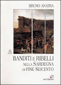 Banditi e ribelli nella Sardegna di fine Seicento (Agorà) Politics & History