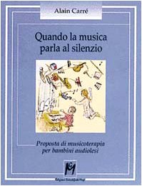 Quando la musica parla al silenzio. Proposta di musicoterapia per bambini audiolesi (Educazione e rieducazione) Medicine