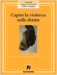 Capire la violenza sulle donne. La realtà statunitense, i dati emersi in Italia, le esperienze dirette di chi fronteggia un fenomeno senza confine book