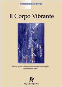 Il corpo vibrante. Teoria, pratica ed esperienze di musicoterapia con i bambini sordi (Educazione e rieducazione) Medicine