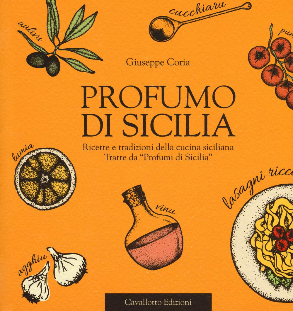 Profumo di Sicilia. Ricette e tradizioni della cucina siciliana tratte da «Profumi di Sicilia» book