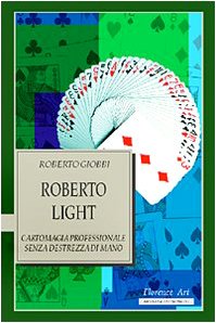 Roberto Light. Cartomagia professionale senza destrezza di mano book