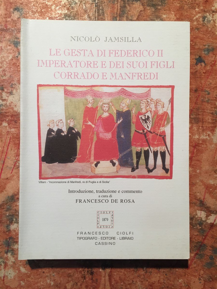 Le gesta di Federico II imperatore e dei suoi figli Corrado e Manfredi. Testo latino a fronte Politics & History