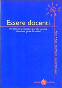 Essere docenti. Percorsi di formazione per chi insegna a bambini, giovani e adulti (Psicologia e pedagogia del benessere) Books