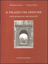 Il palazzo del principe. Dai Salerno ai Lancellotti (Archivio) Architecture