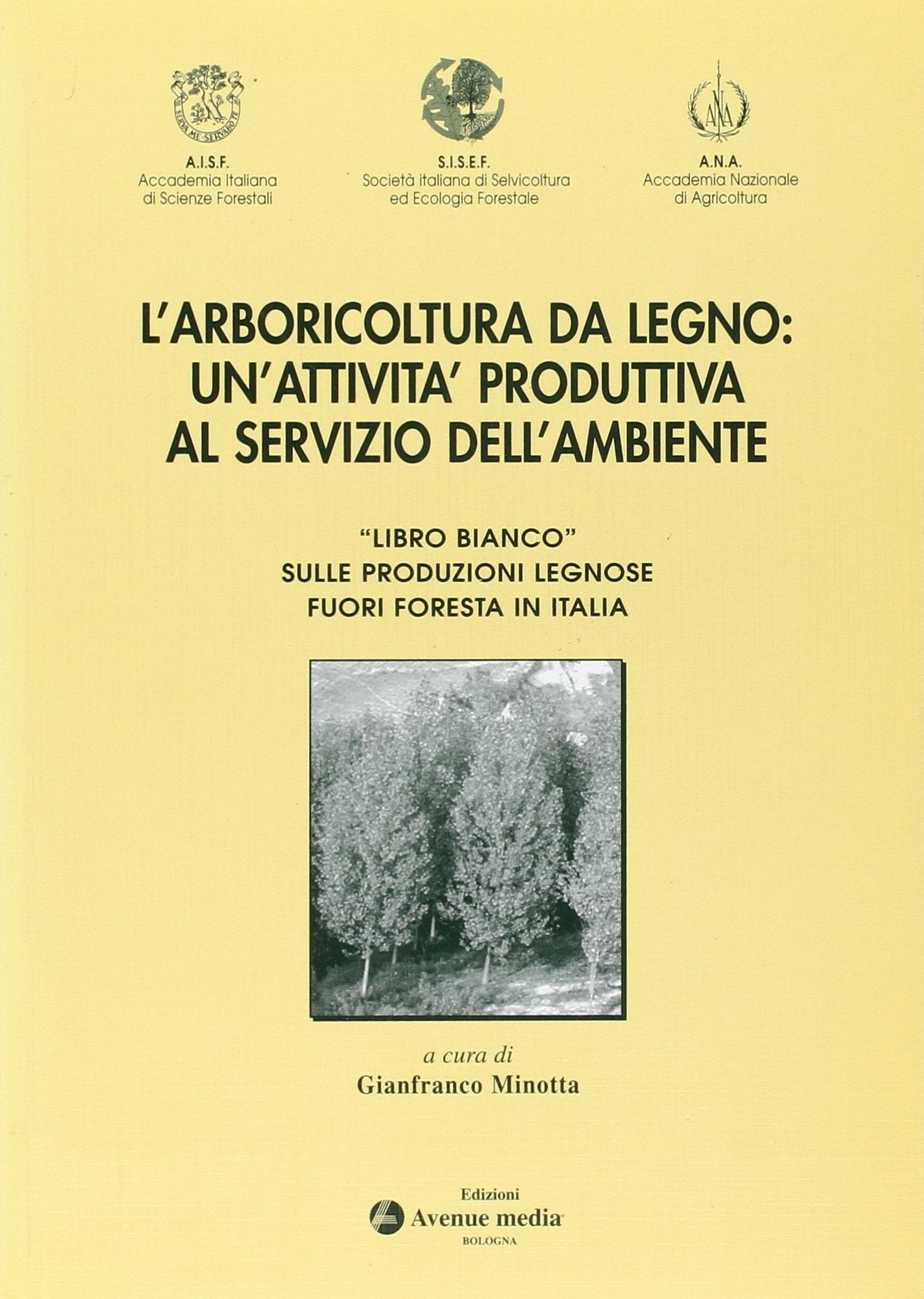 L'arboricoltura da legno: un'attività al servizio dell'ambiente. «Libro bianco» sulle produzioni legnose fuori foresta in Italia Books