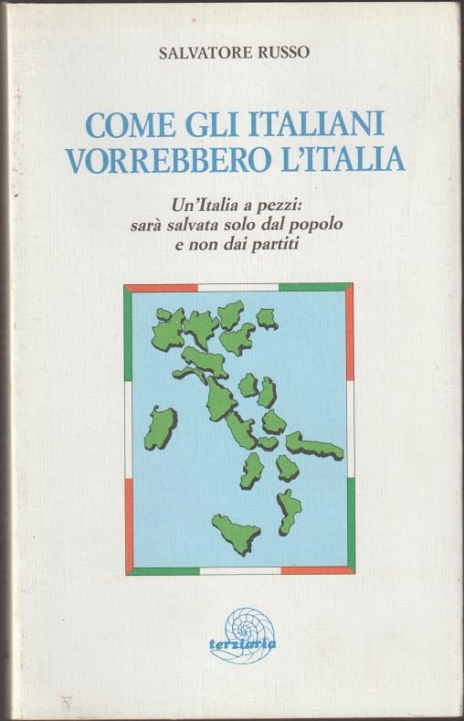 Come gli italiani vorrebbero l'Italia. Un'Italia a pezzi sarà salvata solo dal popolo e non dai partiti (Interventi) Books
