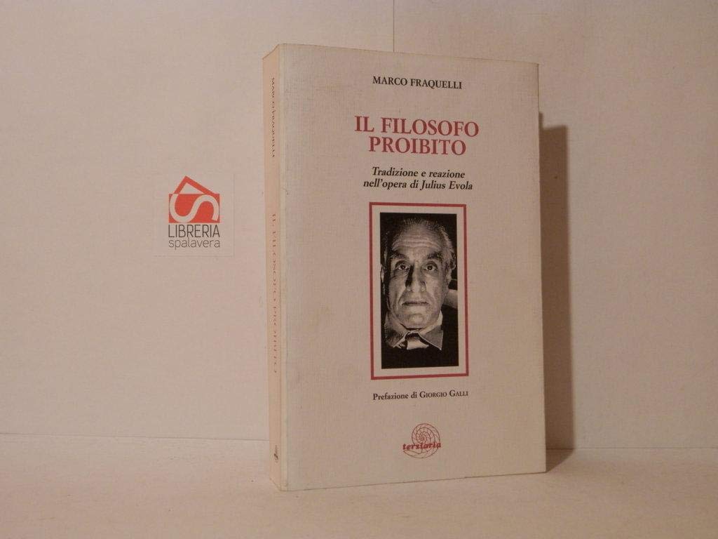 Il filosofo proibito. Tradizione e reazione nell'opera di Julius Evola (Saggi) Philosophy