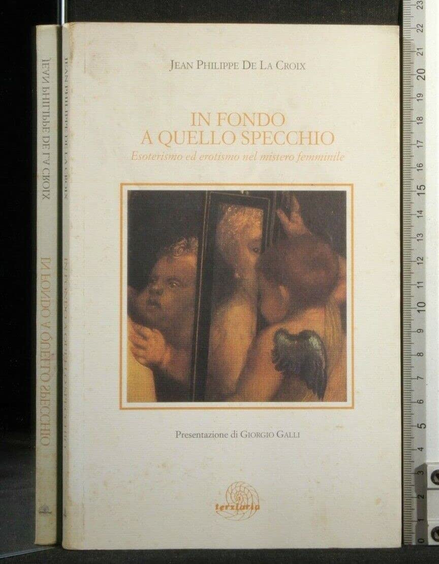 In fondo a quello specchio. Esoterismo ed erotismo nel mistero femminile (Saggi) Books