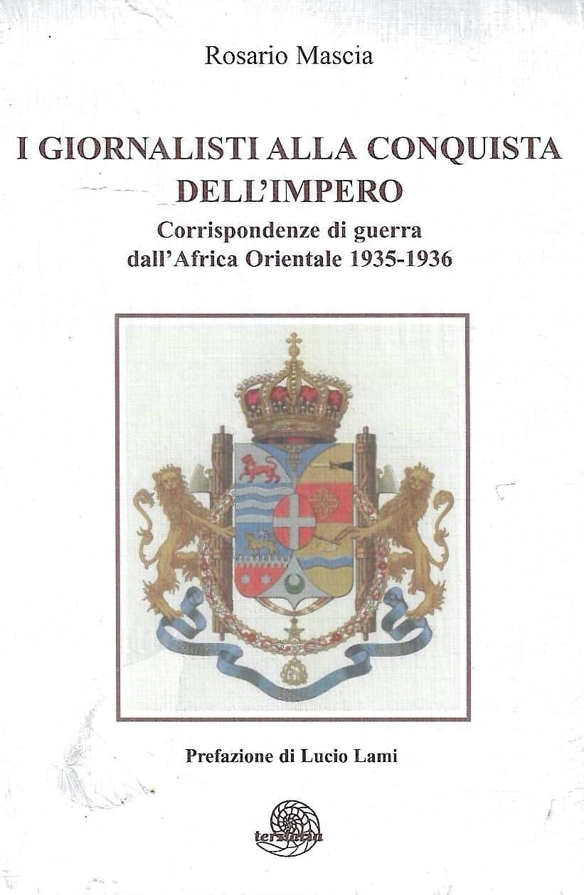 I giornalisti alla conquista dell'impero. Corrispondenze di guerra dall'Africa orientale 1935-36 (Saggi) Essays & Short Stories