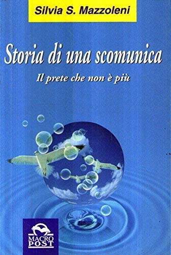 Storia di una scomunica. Il prete che non è più Religion & Esotericism