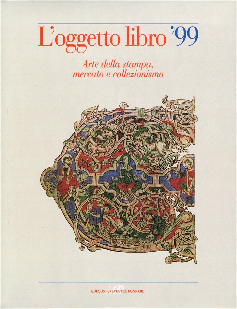 L'oggetto libro '99. Arte della stampa, mercato e collezionismo (Annuario) Media & Communication