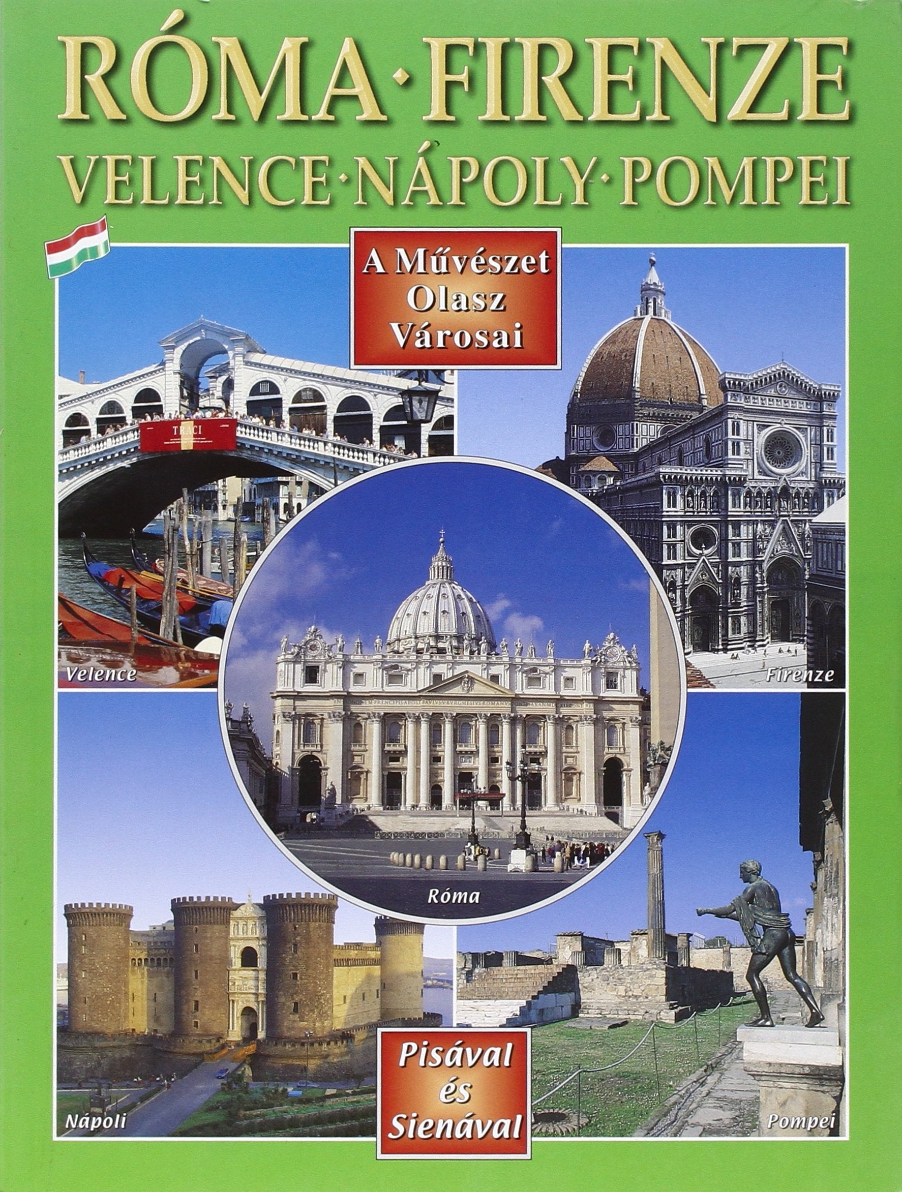 Città d'arte in Italia. Roma, Firenze, Venezia, Napoli, Pompei, Pisa e Siena. Ediz. ungherese book