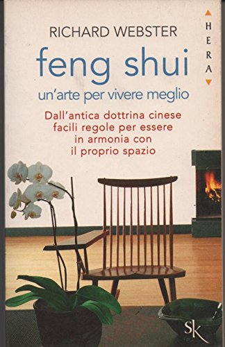 Feng shui. Un'arte per vivere meglio. Dall'antica dottrina cinese facili regole per essere in armonia con il proprio spazio book