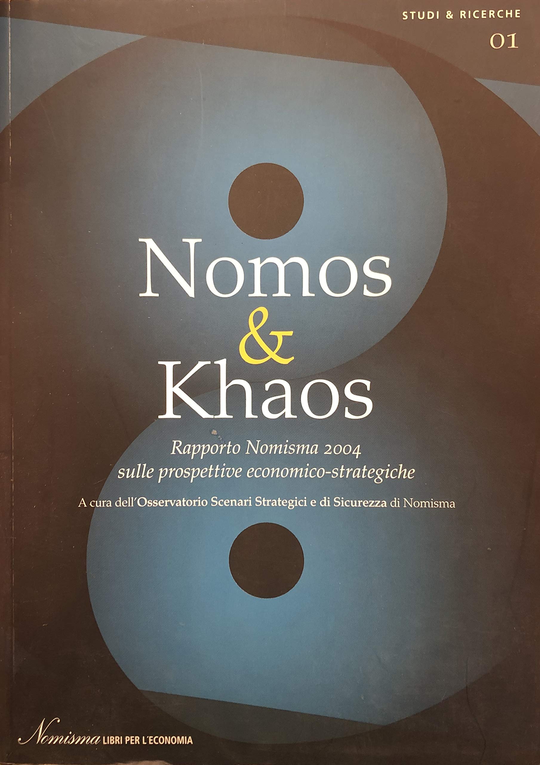 Nomos & Khaos. Rapporto Nomisma 2004 sulle prospettive economico-strategiche (Studi e ricerche) Business, Finance & Career