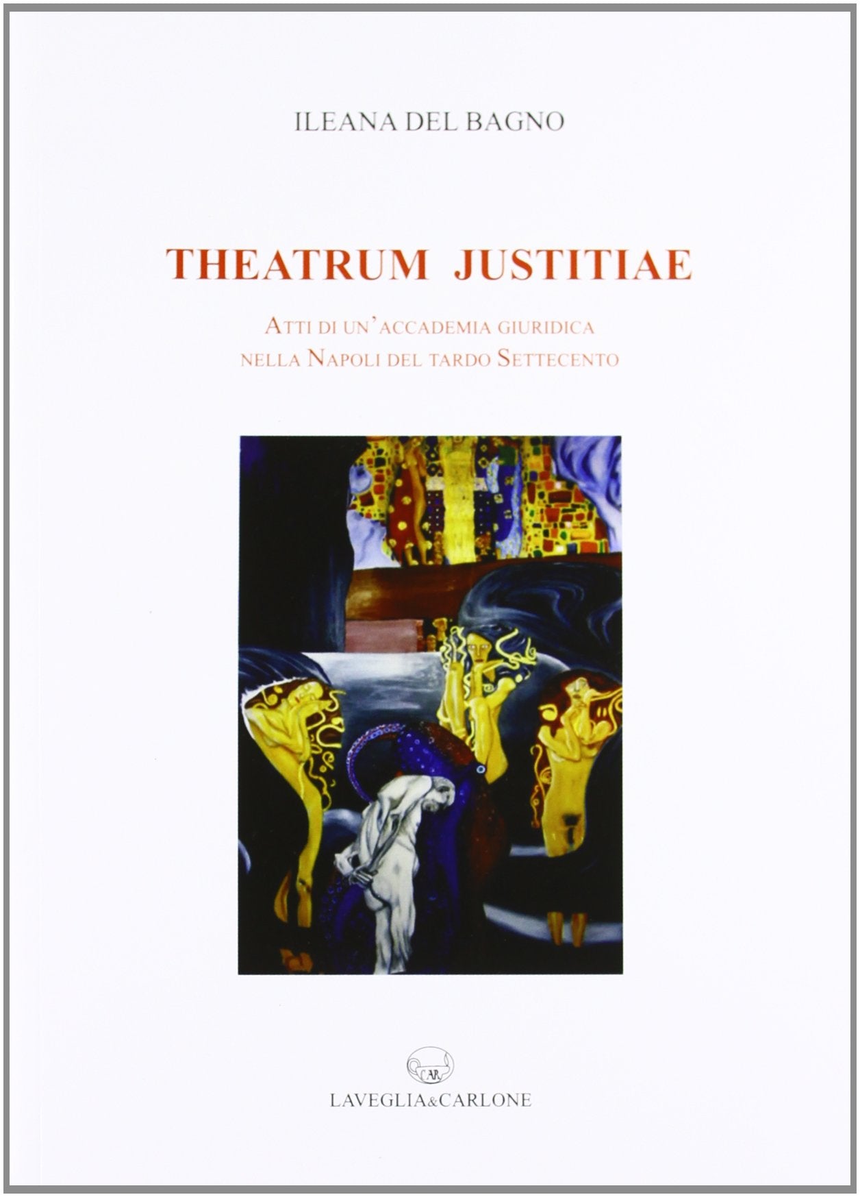 Theatrum Justitiae. Atti di un'accademia giuridica nella Napoli del tardo Settecento book