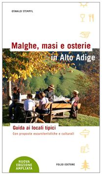 Malghe, masi e osterie in Alto Adige. Una guida all'ospitalità rurale. Con proposte di escursioni e altre curiosità (Viaggiare & scoprire) Leisure, Home & Garden