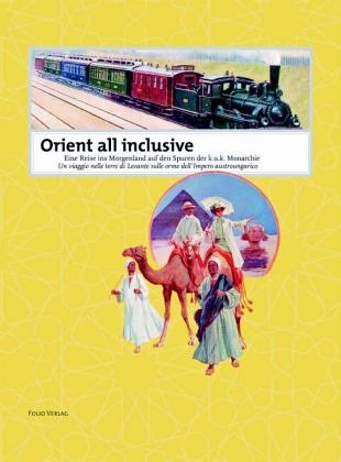 Orient all inclusive. Un viaggio nelle terre di Levante sulle orme dell'Impero austroungarico. Ediz. italiana e tedesca Leisure, Home & Garden