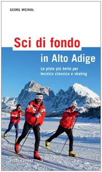 Sci di fondo in Alto Adige. Le piste più belle per tecnica classica e skating. Ediz. illustrata book