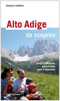 Alto Adige da scoprire. Luoghi d'interesse, gastronomia, sport e benessere book
