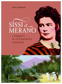Sissi a Merano. I soggiorni di un'imperatrice irrequieta book