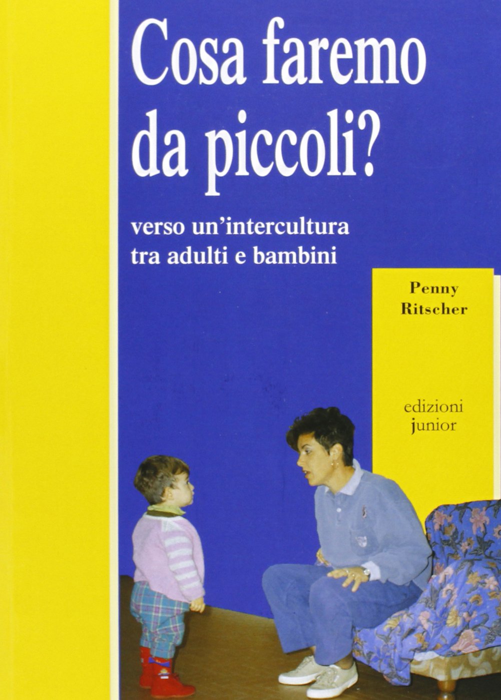Cosa faremo da piccoli? Verso un'intercultura tra adulti e bambini (Infanzie) Politics & History