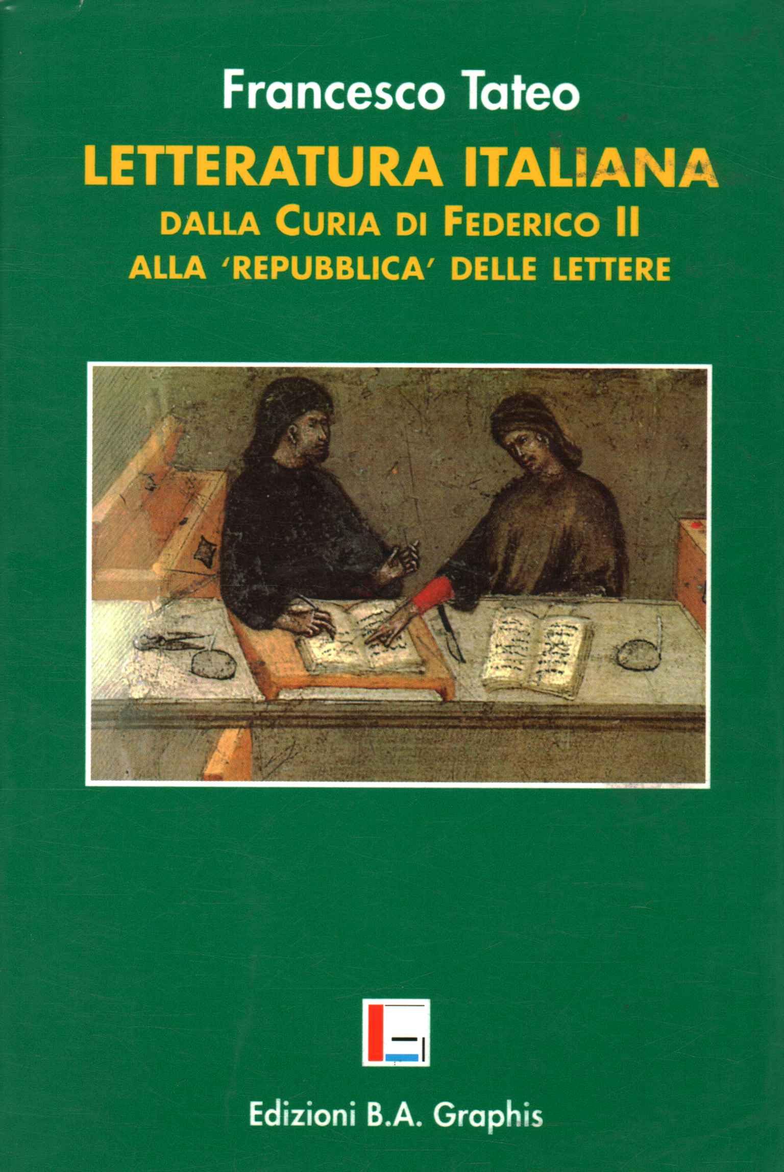 Letteratura italiana. Dalla Curia di Federico II alla «repubblica» delle lettere book