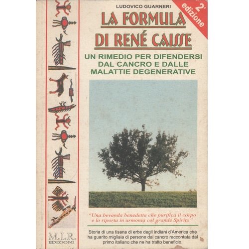La formula di René Caisse. Il rimedio per difendersi dal cancro e dalle malattie degenerative Medicine