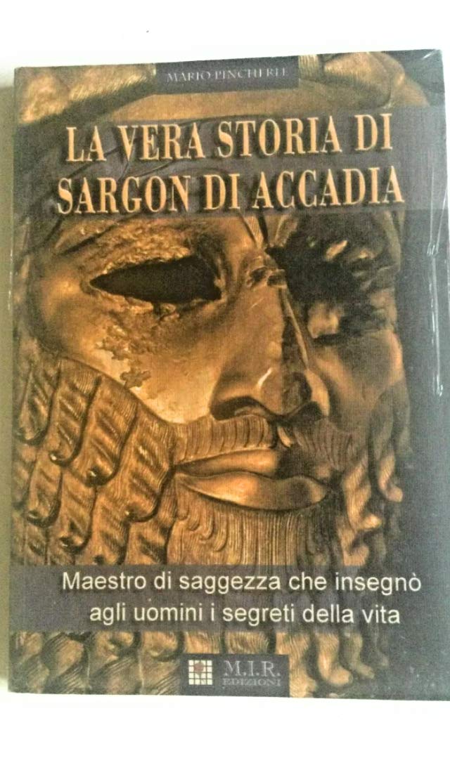 La vera storia di Sargon di Accadia maestro di saggezza che insegnò agli uomini i segreti della vita book