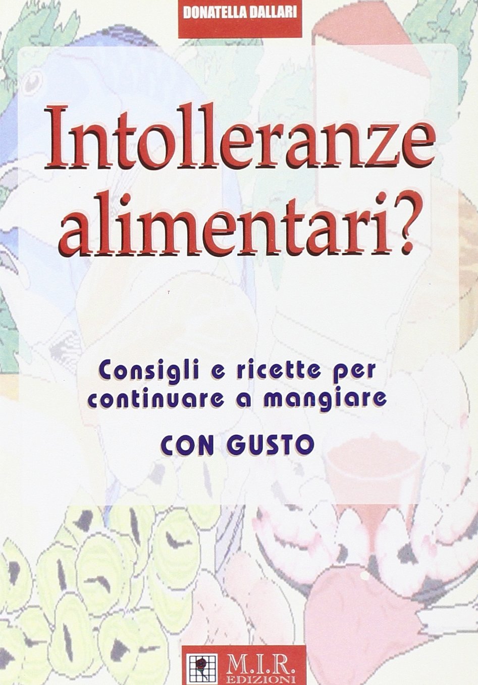 Intolleranze alimentari? Consigli e ricette per continuare a mangiare con gusto book
