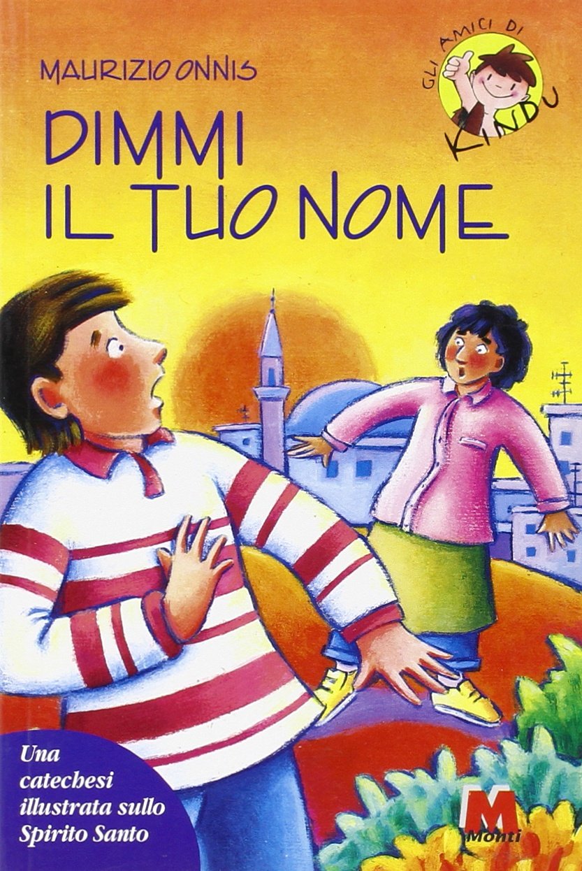 Dimmi il tuo nome. Una catechesi illustrata sullo Spirito Santo (Gli amici di Kindu) Non-fiction