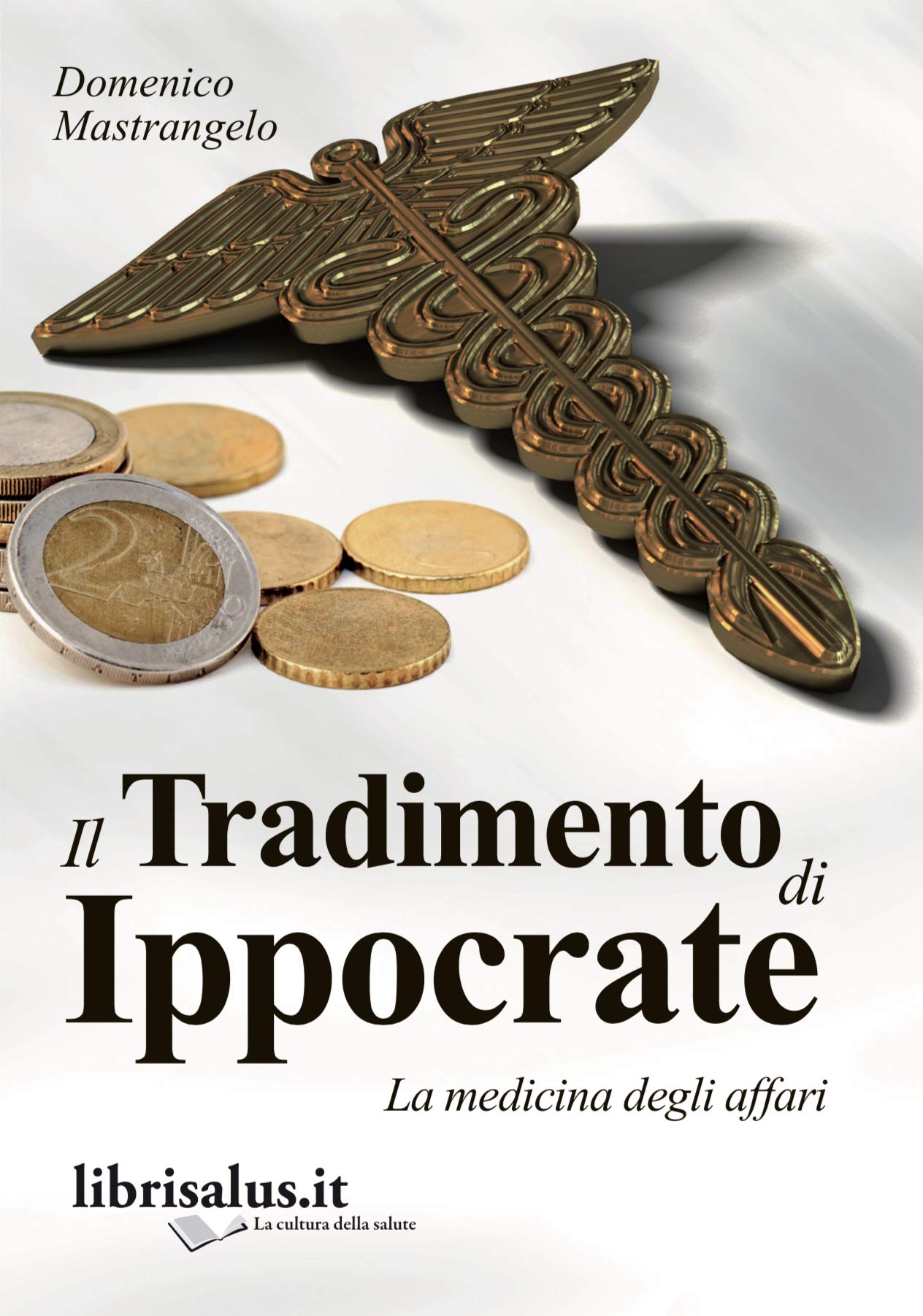 Il tradimento di Ippocrate. La medicina degli affari Books