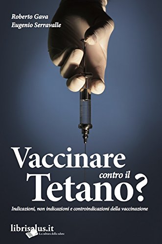 Vaccinare contro il tetano? Indicazioni, non indicazioni e controindicazioni della vaccinazione (Educazione sanitaria) Medicine