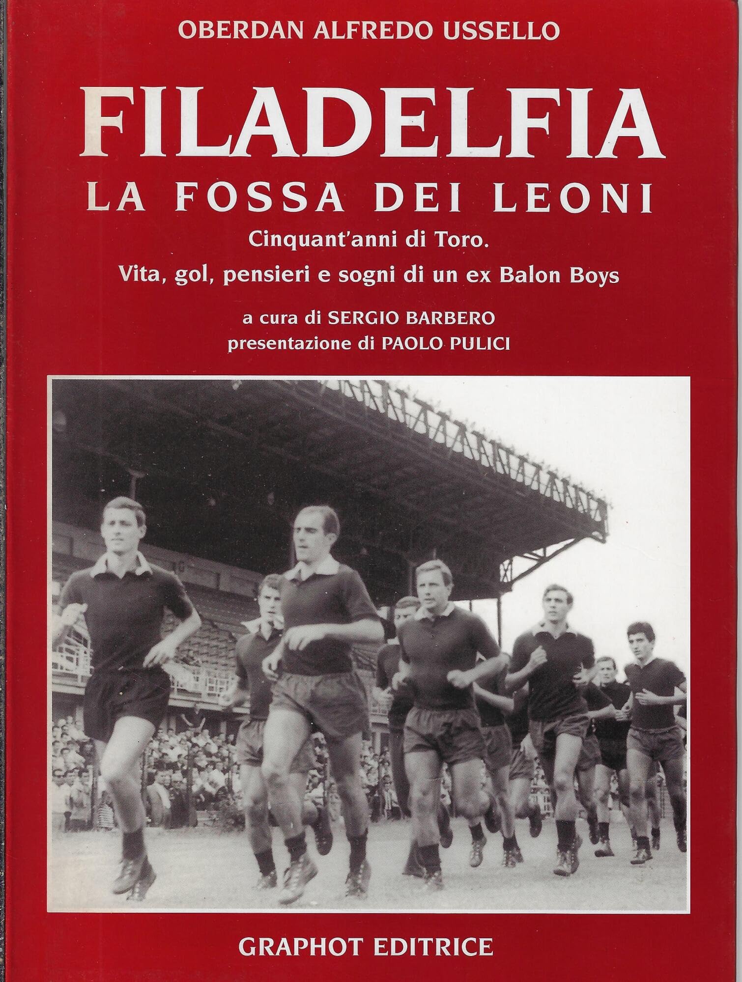 Filadelfia la fossa dei leoni. Cinquant'anni di Toro. Vita, gol, pensieri e sogni di un ex balon boys book