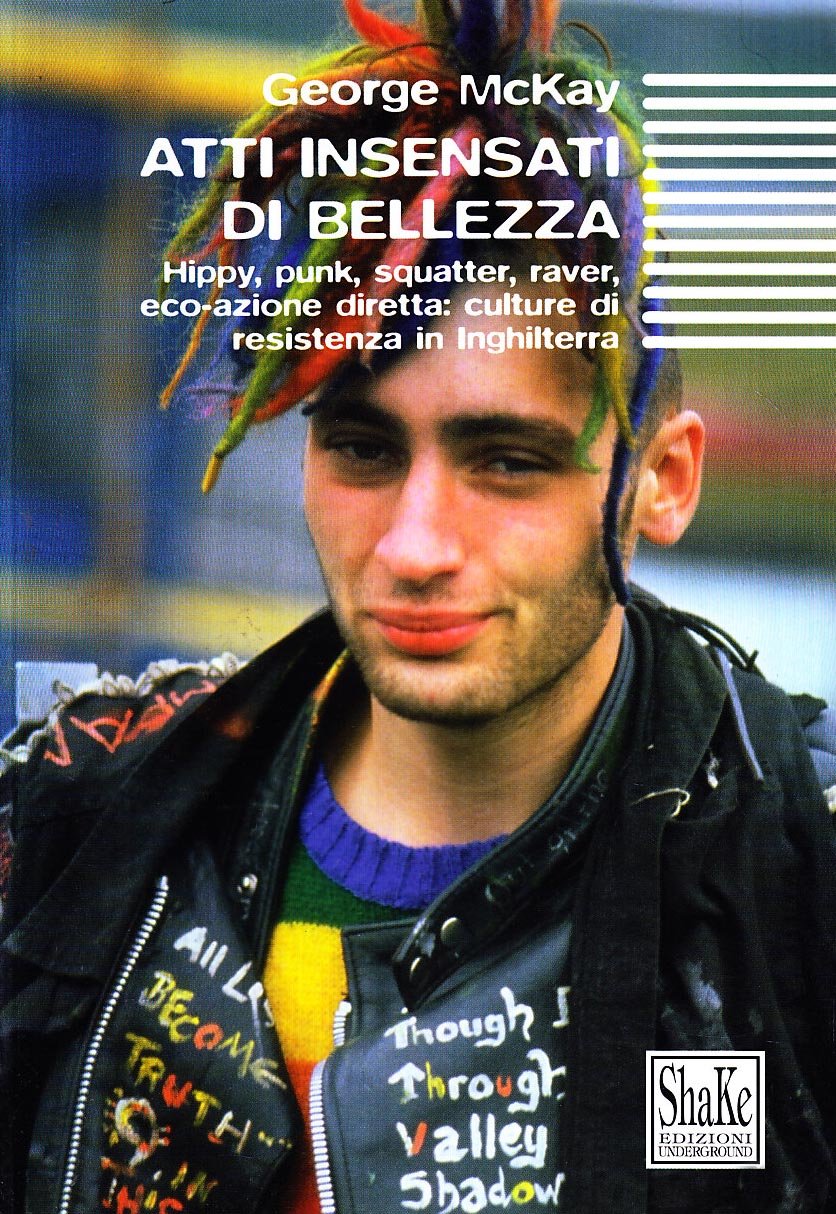 Atti insensati di bellezza. Hippy, punk, squatter, raver. Eco-azione diretta: culture di resistenza in Inghilterra book