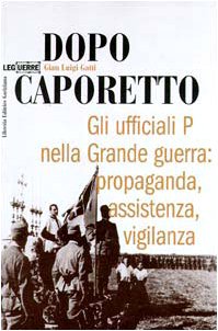 Dopo Caporetto. Gli ufficiali P nella grande guerra: propaganda, assistenza, vigilanza book